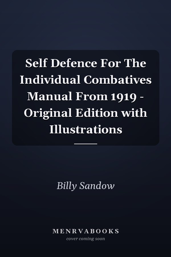 Self Defence For The Individual Combatives Manual From 1919 - Original Edition with Illustrations