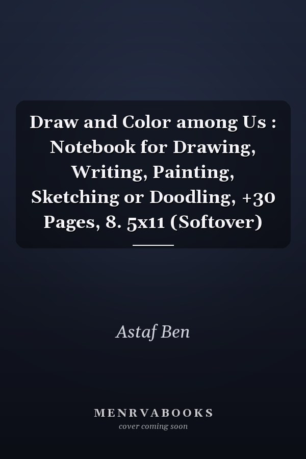 Draw and Color among Us : Notebook for Drawing, Writing, Painting, Sketching or Doodling, +30 Pages, 8. 5x11 (Softover)