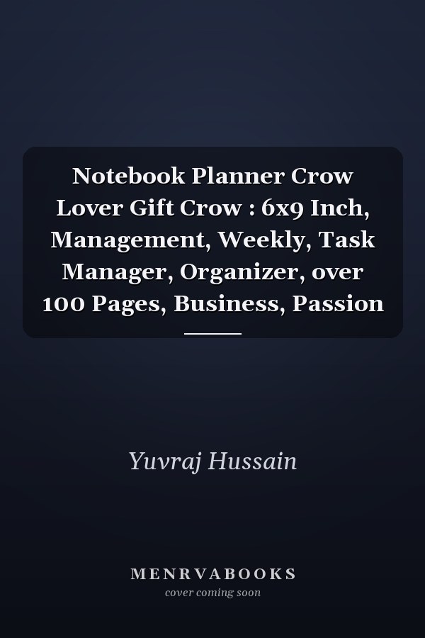 Notebook Planner Crow Lover Gift Crow : 6x9 Inch, Management, Weekly, Task Manager, Organizer, over 100 Pages, Business, Passion