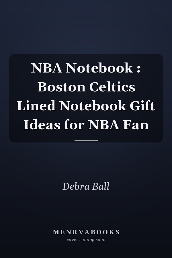 NBA Notebook : Boston Celtics Lined Notebook Gift Ideas for NBA Fan