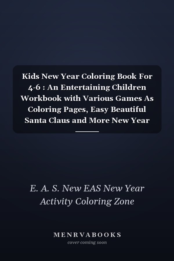 Kids New Year Coloring Book For 4-6 : An Entertaining Children Workbook with Various Games As Coloring Pages, Easy Beautiful Santa Claus and More New Year Element's Funny Gift for New Year ,Birthday, Thanksgiving, New Year Lovers Boys and Kids