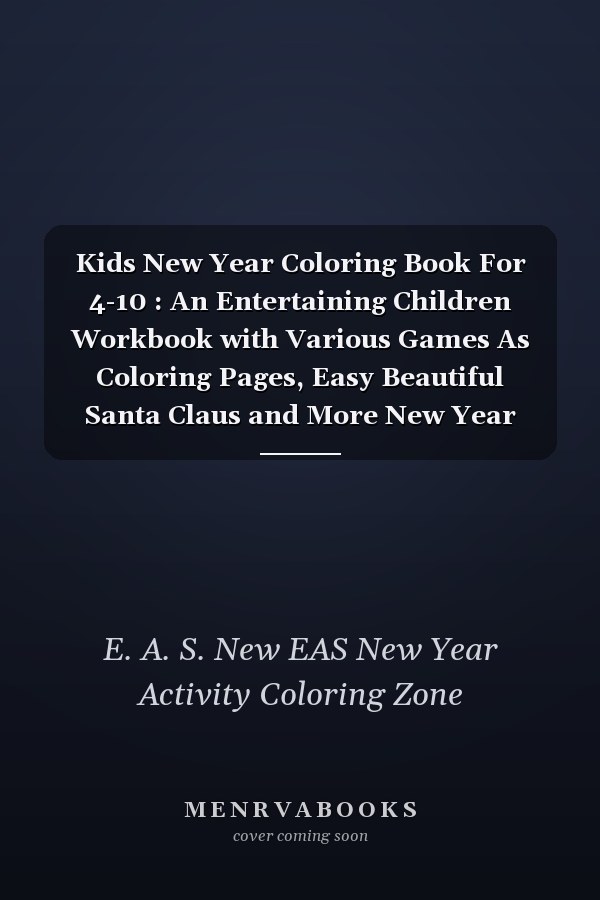 Kids New Year Coloring Book For 4-10 : An Entertaining Children Workbook with Various Games As Coloring Pages, Easy Beautiful Santa Claus and More New Year Element's Funny Gift for New Year ,Birthday, Thanksgiving, New Year Lovers Boys and Kids