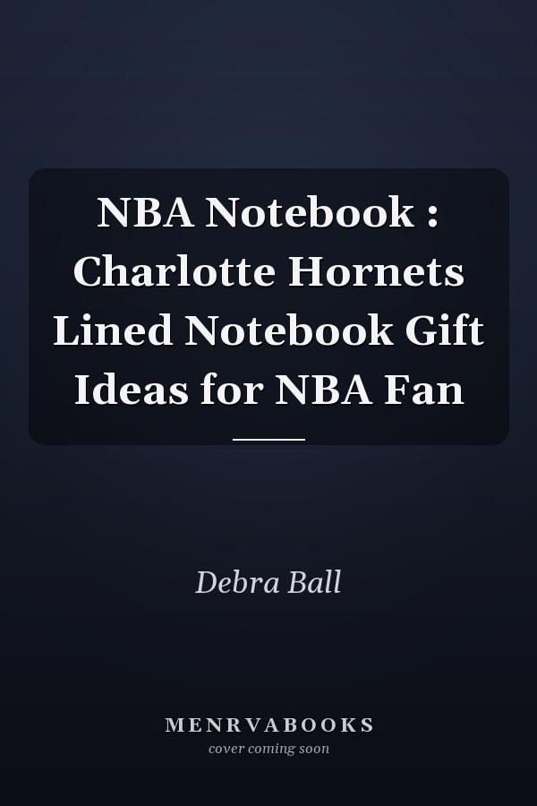 NBA Notebook : Charlotte Hornets Lined Notebook Gift Ideas for NBA Fan