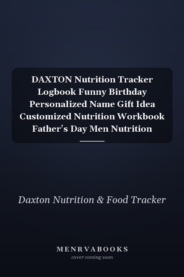 DAXTON Nutrition Tracker Logbook Funny Birthday Personalized Name Gift Idea Customized Nutrition Workbook Father's Day Men Nutrition