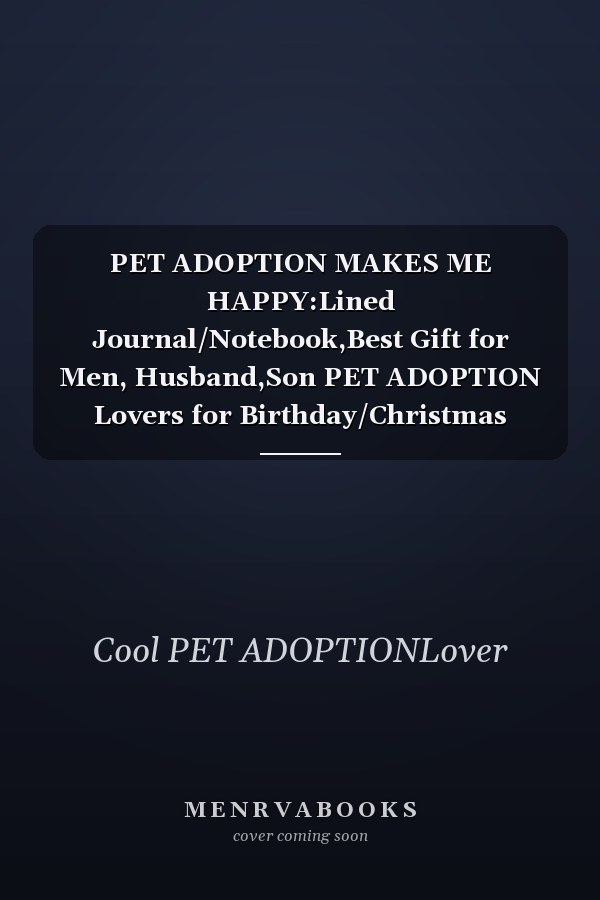 PET ADOPTION MAKES ME HAPPY:Lined Journal/Notebook,Best Gift for Men, Husband,Son PET ADOPTION Lovers for Birthday/Christmas Diary Workouts Writing : Best Funny Christmas Gift for Sports, PET ADOPTION Lovers