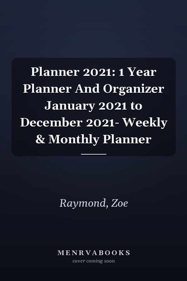 Planner 2021: 1 Year Planner And Organizer January 2021 to December 2021- Weekly & Monthly Planner