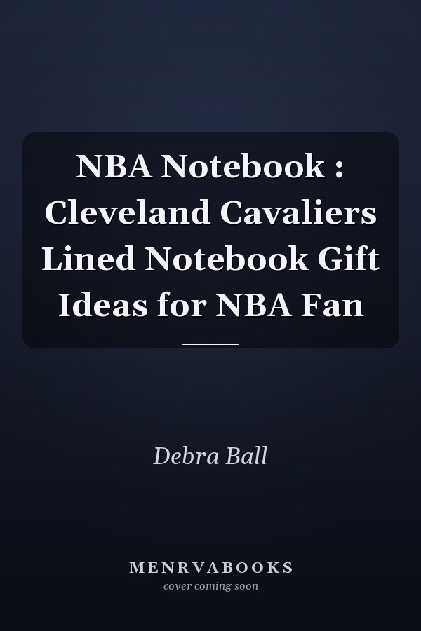 NBA Notebook : Cleveland Cavaliers Lined Notebook Gift Ideas for NBA Fan