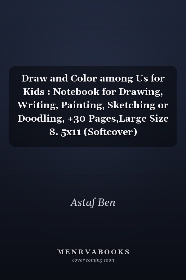 Draw and Color among Us for Kids : Notebook for Drawing, Writing, Painting, Sketching or Doodling, +30 Pages,Large Size 8. 5x11 (Softcover)