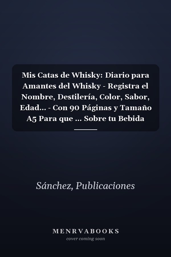 Mis Catas de Whisky: Diario para Amantes del Whisky - Registra el Nombre, Destilería, Color, Sabor, Edad... - Con 90 Páginas y Tamaño A5 Para que ... Sobre tu Bebida Favorita (Spanish Edition)