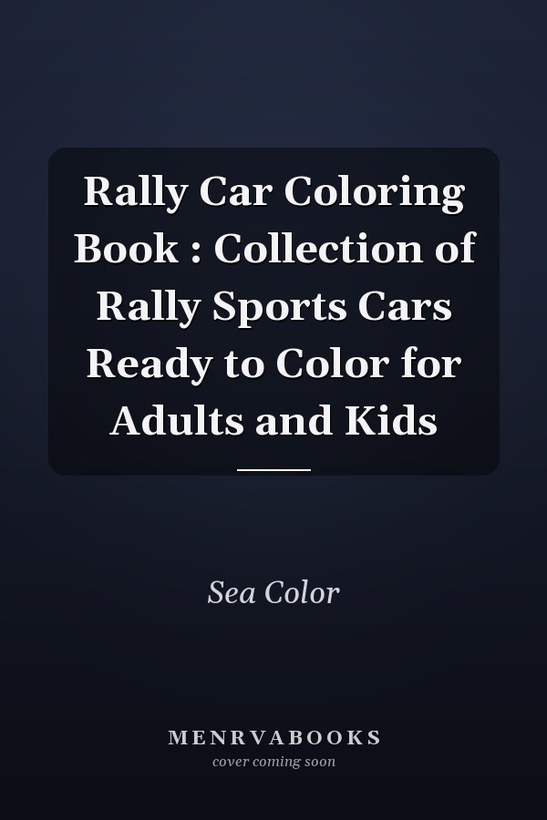 Rally Car Coloring Book : Collection of Rally Sports Cars Ready to Color for Adults and Kids