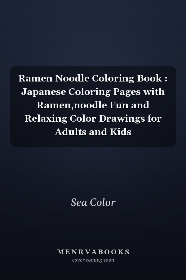 Ramen Noodle Coloring Book : Japanese Coloring Pages with Ramen,noodle Fun and Relaxing Color Drawings for Adults and Kids