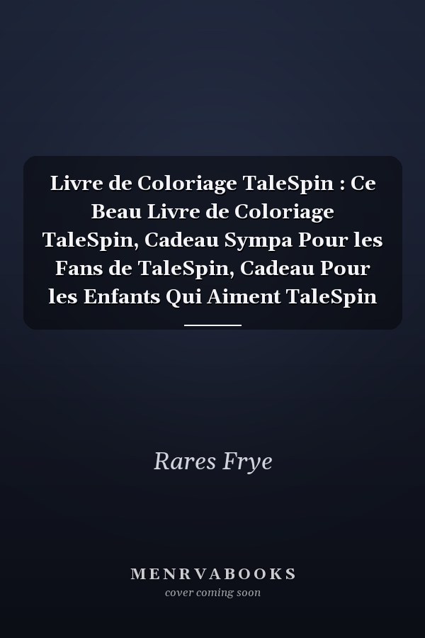 Livre de Coloriage TaleSpin : Ce Beau Livre de Coloriage TaleSpin, Cadeau Sympa Pour les Fans de TaleSpin, Cadeau Pour les Enfants Qui Aiment TaleSpin
