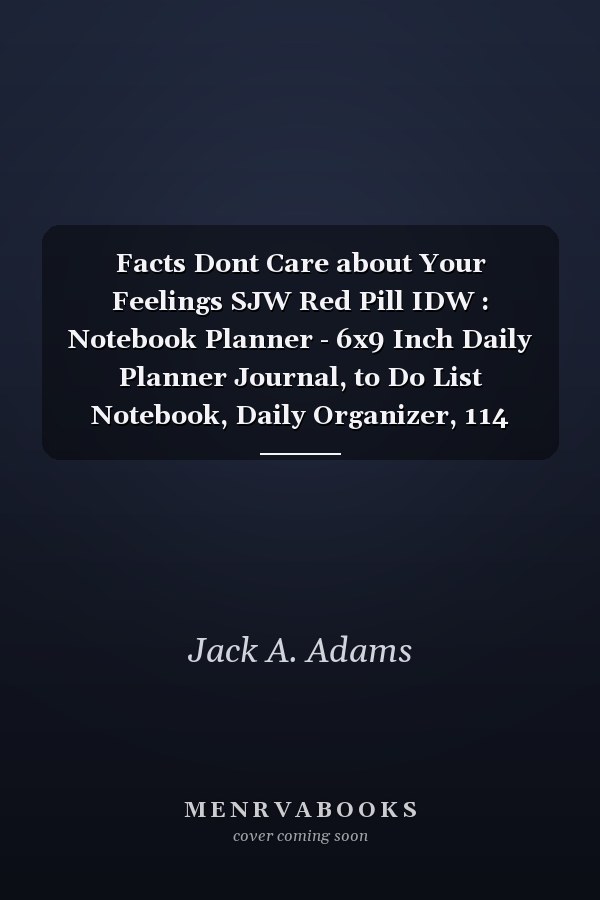Facts Don't Care About Your Feelings SJW Red Pill IDW: Notebook Planner
