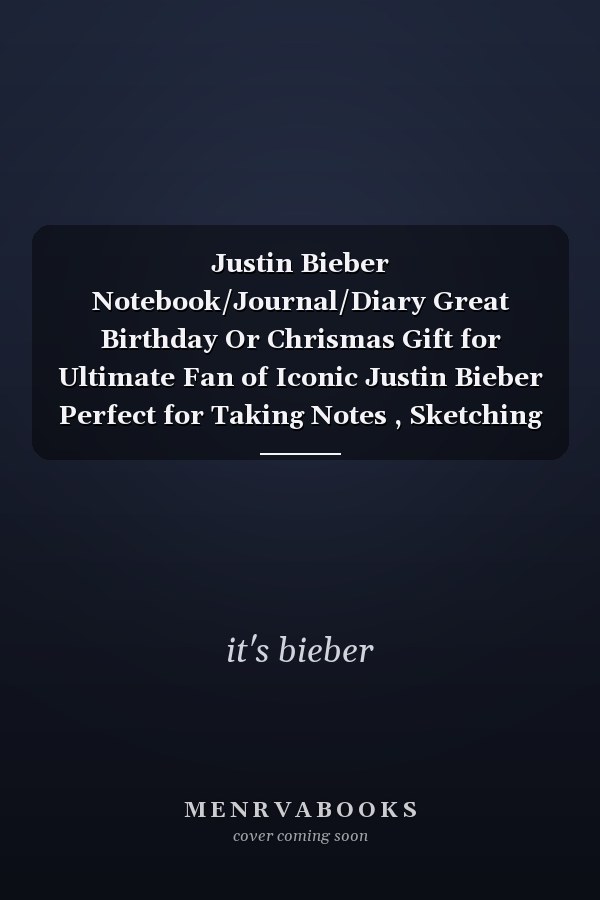 Justin Bieber Notebook/Journal/Diary Great Birthday Or Chrismas Gift for Ultimate Fan of Iconic Justin Bieber Perfect for Taking Notes , Sketching 120 Paper/Pages , 6 X 9 Inches Easy to Carry