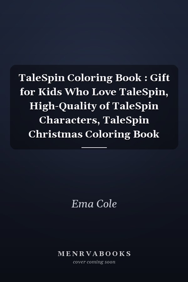 TaleSpin Coloring Book : Gift for Kids Who Love TaleSpin, High-Quality of TaleSpin Characters, TaleSpin Christmas Coloring Book