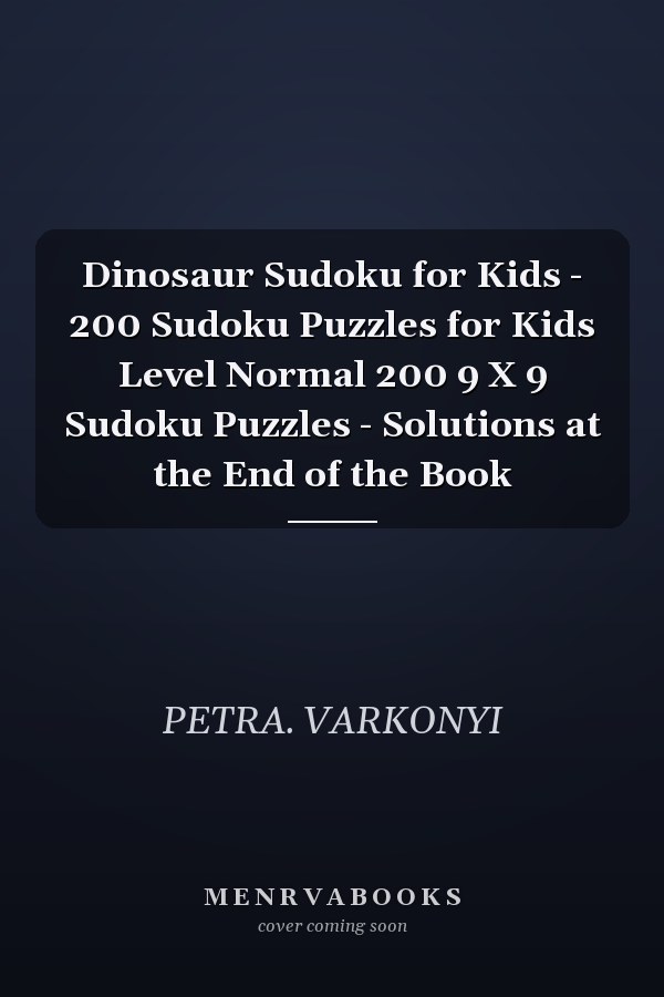 Dinosaur Sudoku for Kids - 200 Sudoku Puzzles for Kids Level Normal 200 9 X 9 Sudoku Puzzles - Solutions at the End of the Book