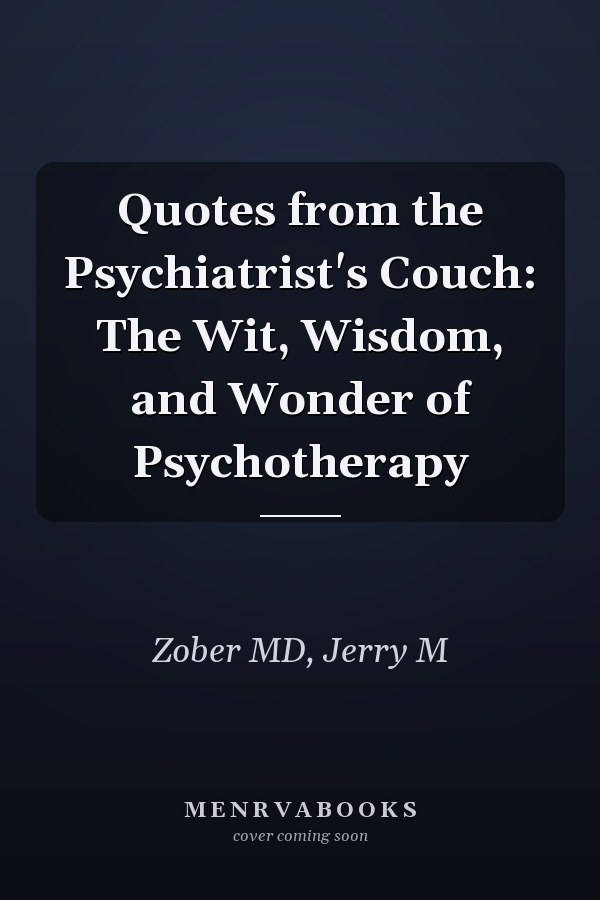 Quotes from the Psychiatrist's Couch: The Wit, Wisdom, and Wonder of Psychotherapy