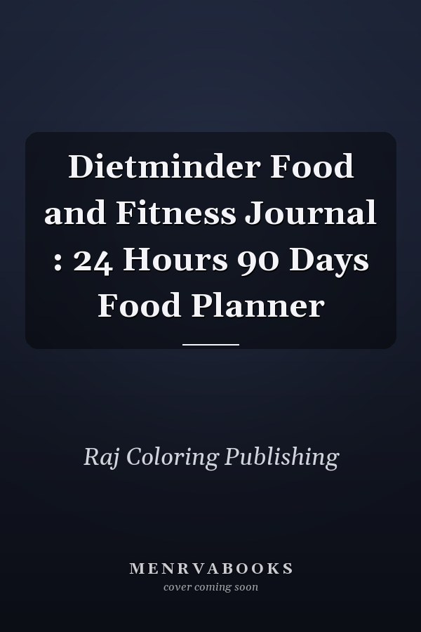 Dietminder Food and Fitness Journal : 24 Hours 90 Days Food Planner