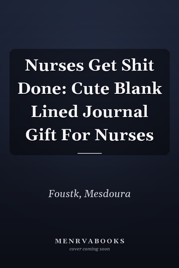 Nurses Get Shit Done: Cute Blank Lined Journal Gift For Nurses