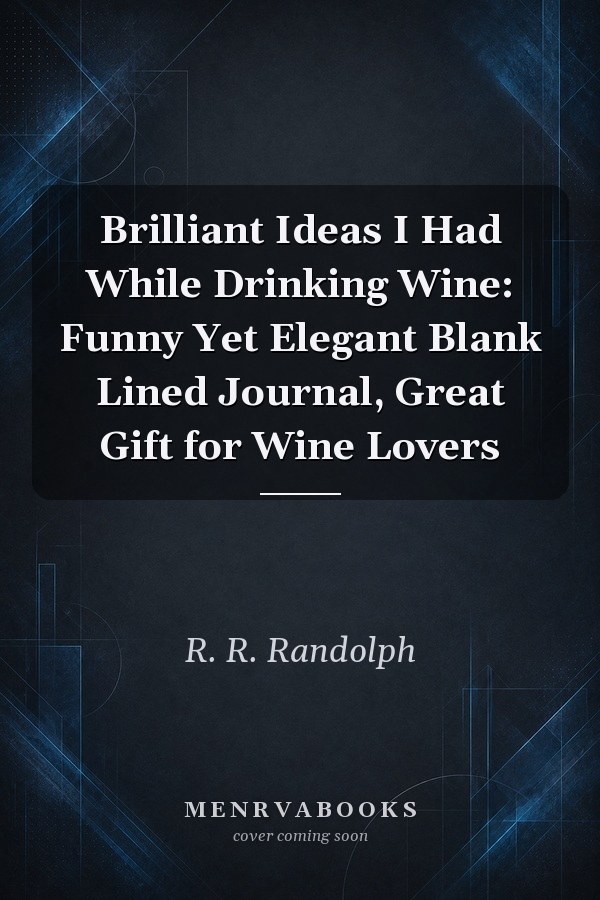Brilliant Ideas I Had While Drinking Wine: Funny Yet Elegant Blank Lined Journal, Great Gift for Wine Lovers