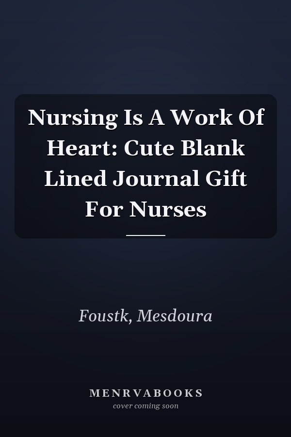 Nursing Is A Work Of Heart: Cute Blank Lined Journal Gift For Nurses