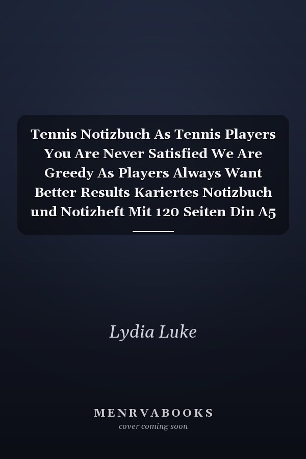 Tennis Notizbuch As Tennis Players You Are Never Satisfied We Are Greedy As Players Always Want Better Results Kariertes Notizbuch und Notizheft Mit 120 Seiten Din A5 Für Tennisspieler