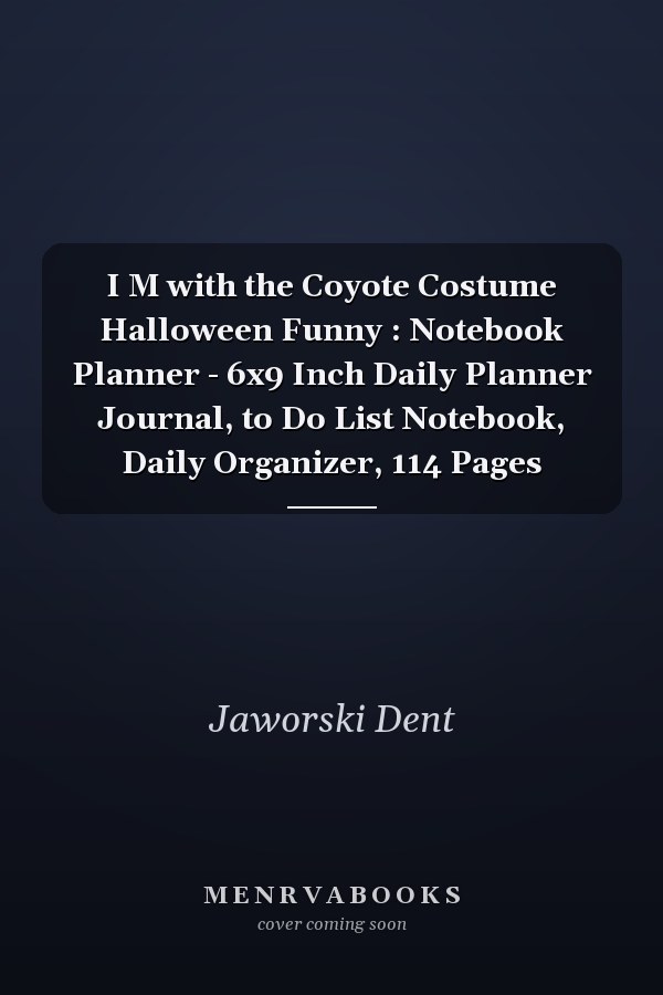 I M with the Coyote Costume Halloween Funny : Notebook Planner - 6x9 Inch Daily Planner Journal, to Do List Notebook, Daily Organizer, 114 Pages