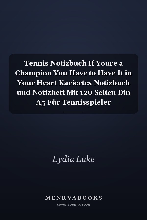 Tennis Notizbuch If Youre a Champion You Have to Have It in Your Heart Kariertes Notizbuch und Notizheft Mit 120 Seiten Din A5 Für Tennisspieler