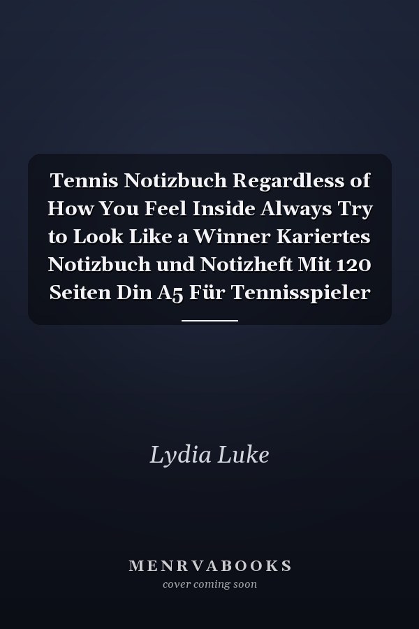 Tennis Notizbuch Regardless of How You Feel Inside Always Try to Look Like a Winner Kariertes Notizbuch und Notizheft Mit 120 Seiten Din A5 Für Tennisspieler