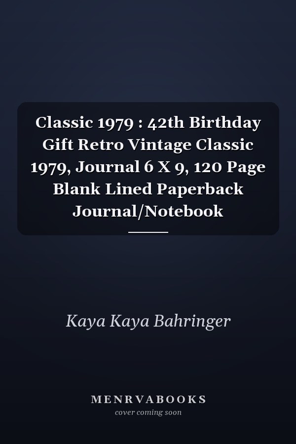 Classic 1979 : 42th Birthday Gift Retro Vintage Classic 1979, Journal 6 X 9, 120 Page Blank Lined Paperback Journal/Notebook