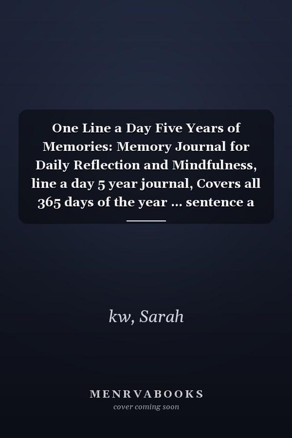 One Line a Day Five Years of Memories: Memory Journal for Daily Reflection and Mindfulness, line a day 5 year journal, Covers all 365 days of the year ... sentence a day journal... Large 8.5" x 11.0"