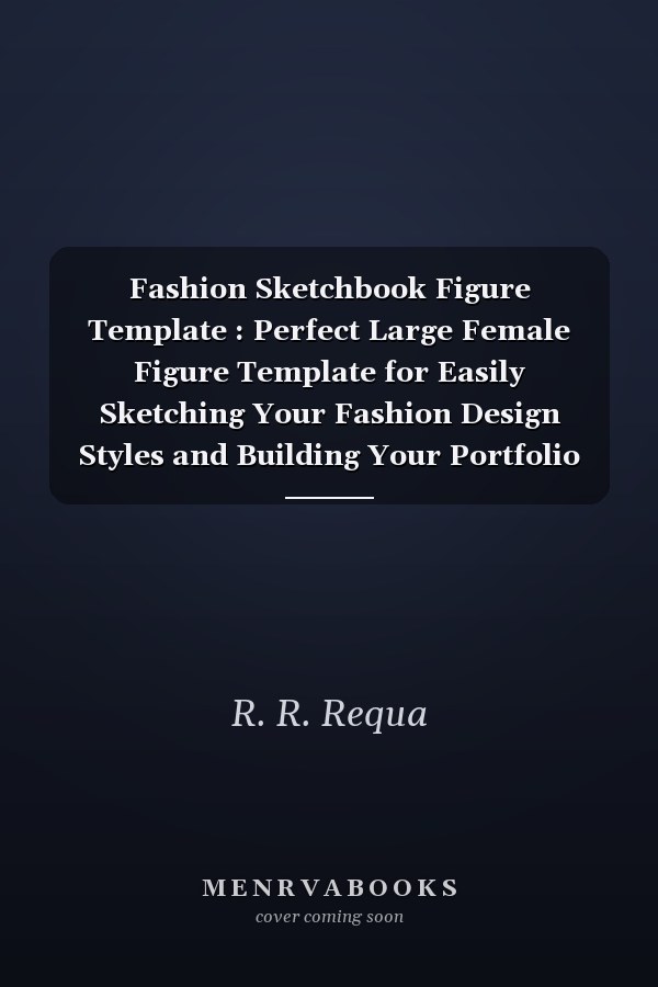 Fashion Sketchbook Figure Template : Perfect Large Female Figure Template for Easily Sketching Your Fashion Design Styles and Building Your Portfolio