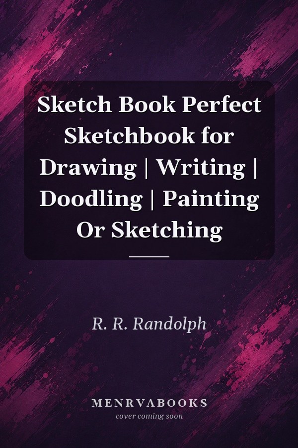 Sketch Book Perfect Sketchbook for Drawing | Writing | Doodling | Painting Or Sketching