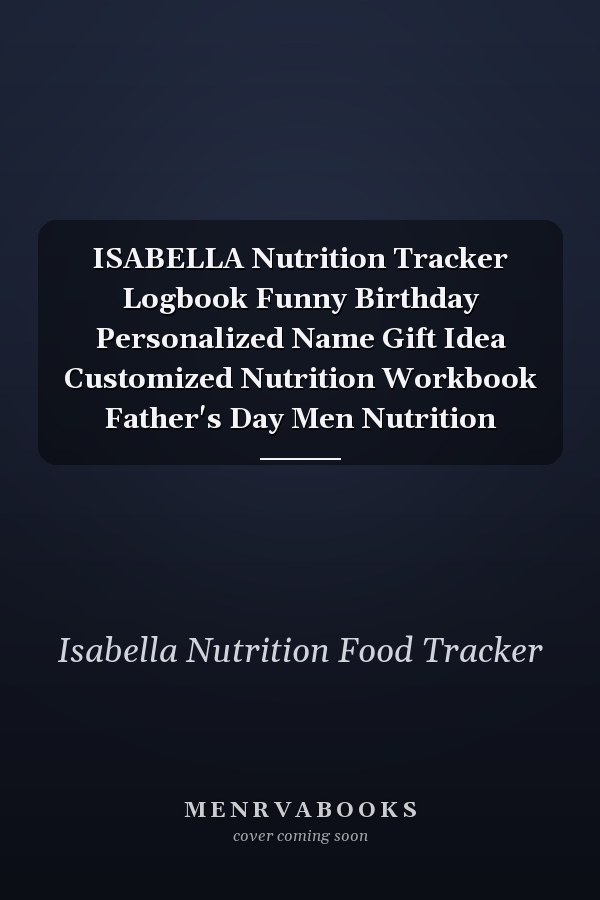 ISABELLA Nutrition Tracker Logbook Funny Birthday Personalized Name Gift Idea Customized Nutrition Workbook Father's Day Men Nutrition