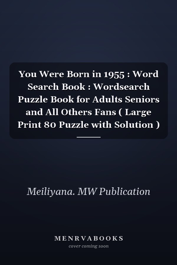 You Were Born in 1955 : Word Search Book : Wordsearch Puzzle Book for Adults Seniors and All Others Fans ( Large Print 80 Puzzle with Solution )