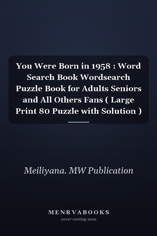 You Were Born in 1958 : Word Search Book Wordsearch Puzzle Book for Adults Seniors and All Others Fans ( Large Print 80 Puzzle with Solution )