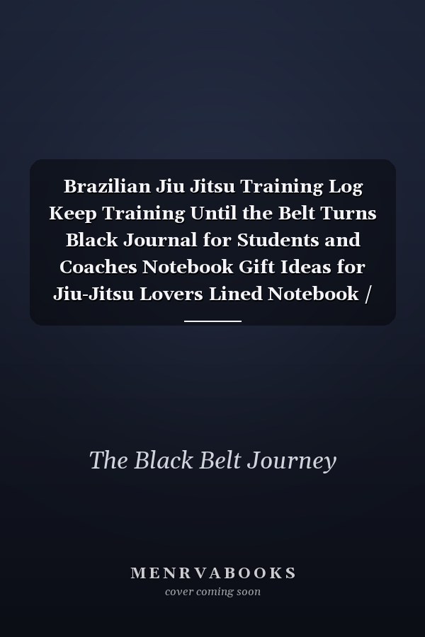 Brazilian Jiu Jitsu Training Log Keep Training Until the Belt Turns Black Journal for Students and Coaches Notebook Gift Ideas for Jiu-Jitsu Lovers Lined Notebook / Journal Gift, 120 Pages, 6x9, Soft Cover, Matte Finish