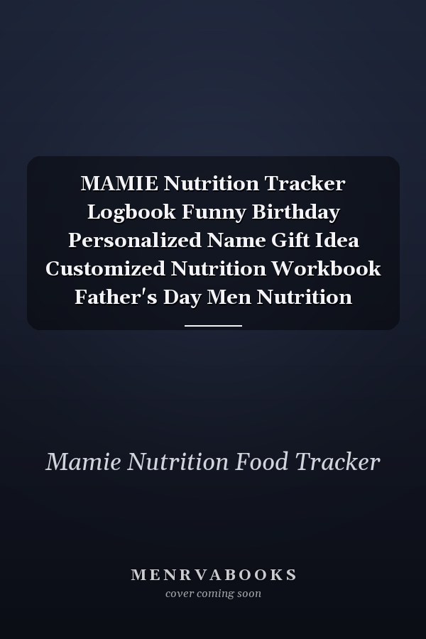MAMIE Nutrition Tracker Logbook Funny Birthday Personalized Name Gift Idea Customized Nutrition Workbook Father's Day Men Nutrition