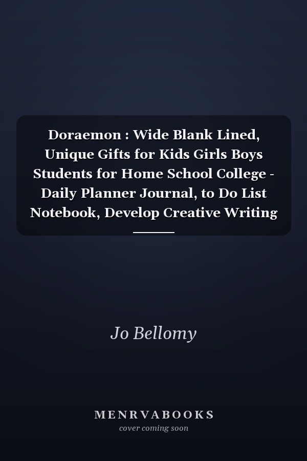 Doraemon : Wide Blank Lined, Unique Gifts for Kids Girls Boys Students for Home School College - Daily Planner Journal, to Do List Notebook, Develop Creative Writing Skills, Doraemon Lovers Gifts. (6x9 Inch 100 Pages)