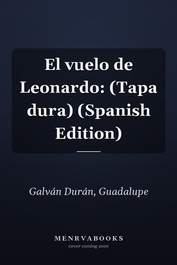 El vuelo de Leonardo: (Tapa dura) (Spanish Edition)