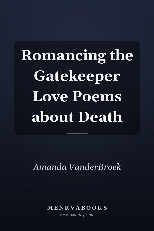 Romancing the Gatekeeper Love Poems about Death