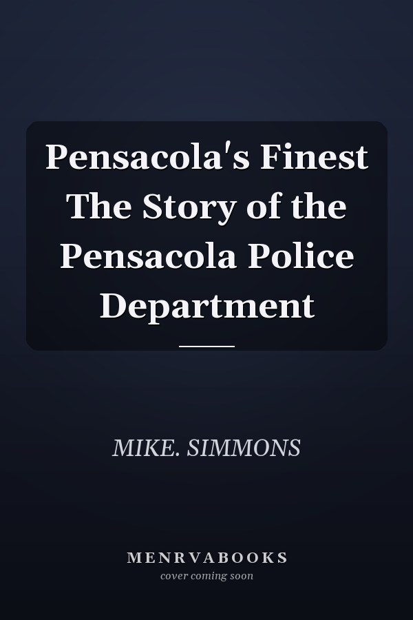 Pensacola's Finest The Story of the Pensacola Police Department