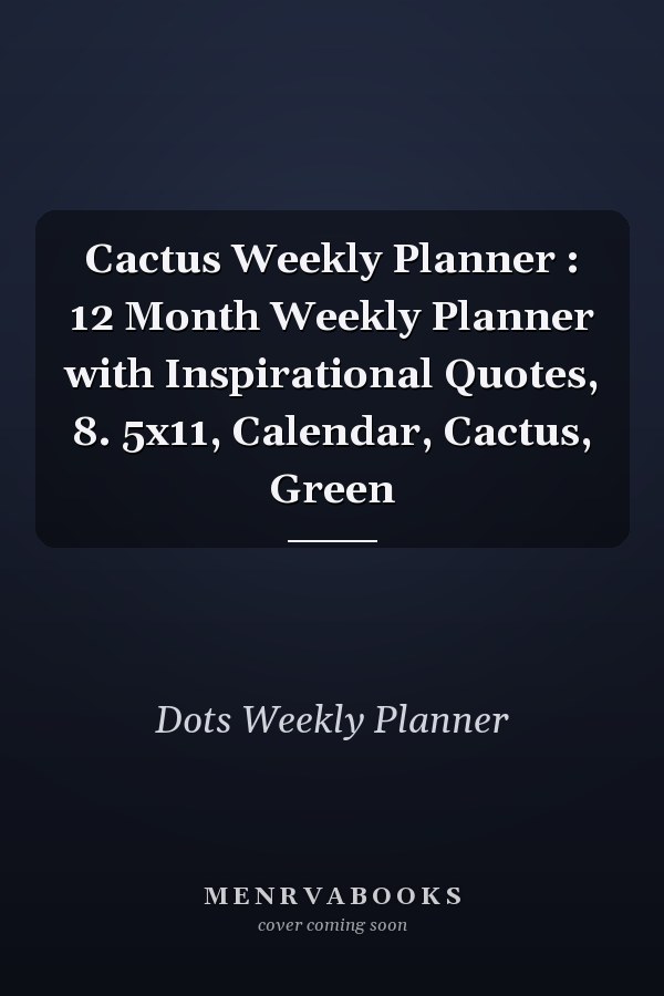 Cactus Weekly Planner : 12 Month Weekly Planner with Inspirational Quotes, 8. 5x11, Calendar, Cactus, Green