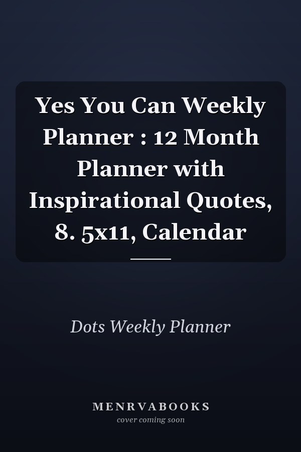Yes You Can Weekly Planner : 12 Month Planner with Inspirational Quotes, 8. 5x11, Calendar