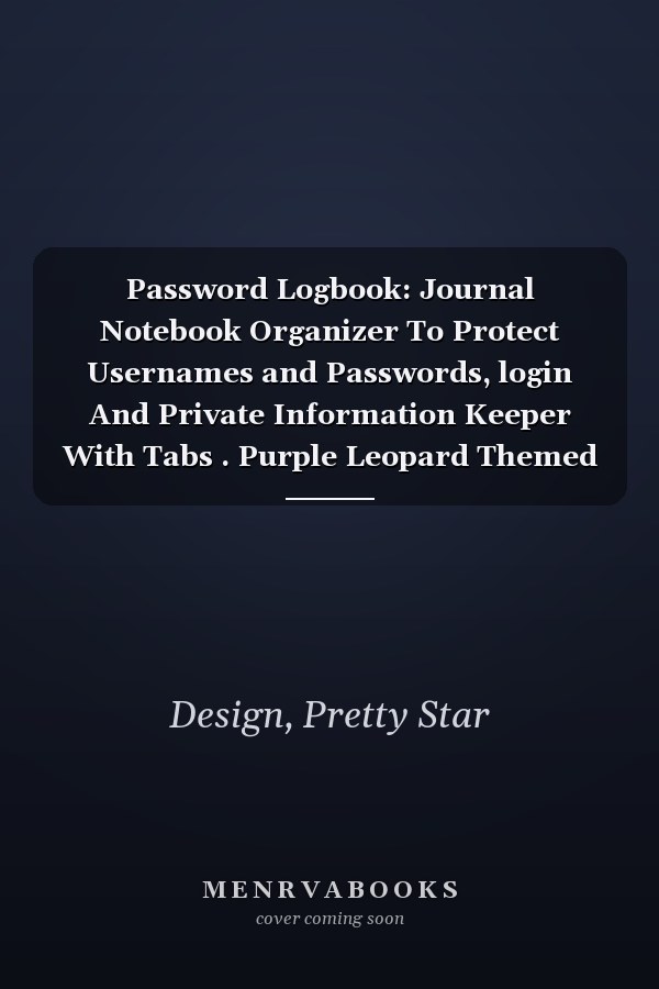 Password Logbook: Journal Notebook Organizer To Protect Usernames and Passwords, login And Private Information Keeper With Tabs . Purple Leopard Themed Design .( Pocket Sizes 6”x9” – 110 Pages)