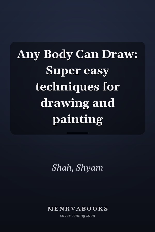 Any Body Can Draw: Super easy techniques for drawing and painting