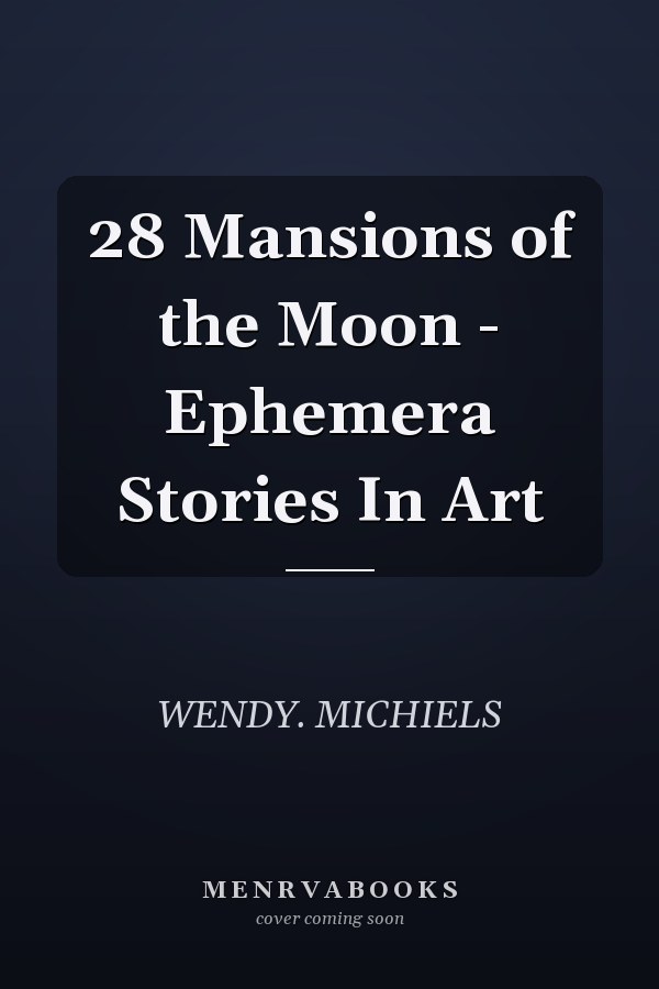 28 Mansions of the Moon - Ephemera Stories In Art