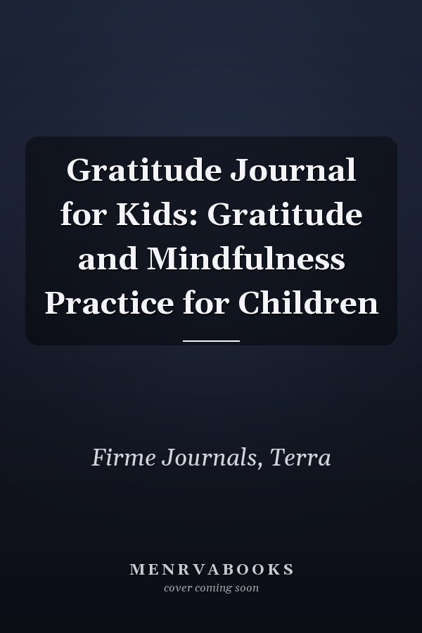 Gratitude Journal for Kids: Gratitude and Mindfulness Practice for Children