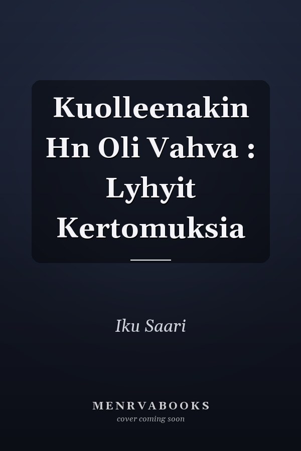 Kuolleenakin Hn Oli Vahva : Lyhyit Kertomuksia