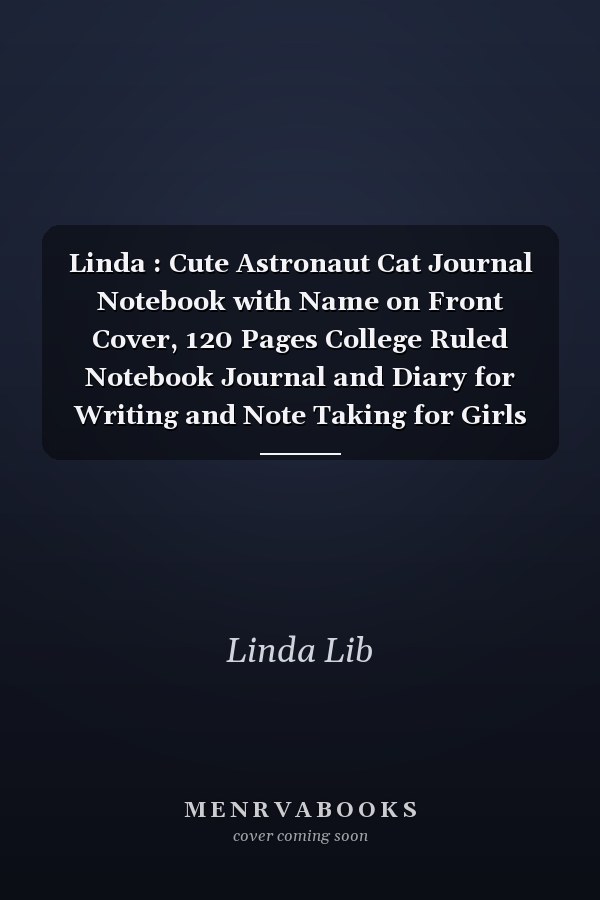 Linda : Cute Astronaut Cat Journal Notebook with Name on Front Cover, 120 Pages College Ruled Notebook Journal and Diary for Writing and Note Taking for Girls and Women (Cute Cats Personalized Notebooks for Girls and Women)